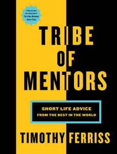 Tribe Of Mentors : Short Life Advice from the Best in the World