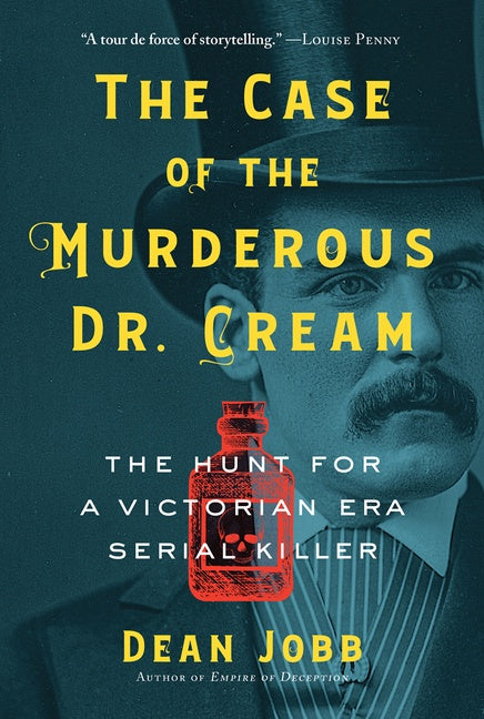 The Case of the Murderous Dr. Cream : The Hunt for a Victorian Era Serial Killer