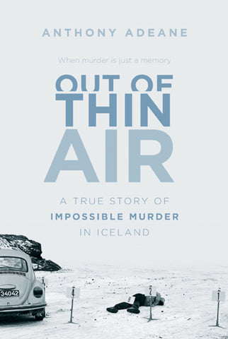 Out of Thin Air : A True Story of Impossible Murder in Iceland