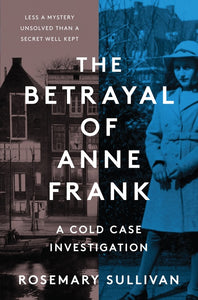 The Betrayal of Anne Frank : A Cold Case Investigation