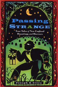 Passing Strange : True Tales of New England Hauntings and Horrors