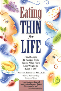 Eating Thin For Life : Food Secrets & Recipes from People Who Have Lost Weight & Kept It Off