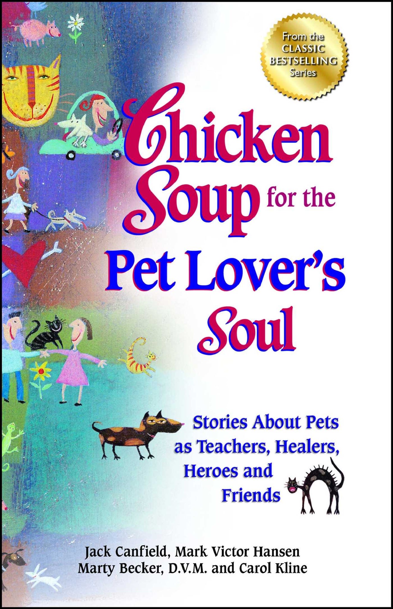 Chicken Soup for the Pet Lover's Soul : Stories About Pets as Teachers, Healers, Heroes and Friends