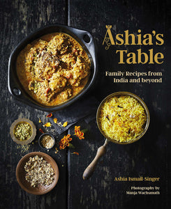 Ashia's Table : Family Recipes from India and beyond