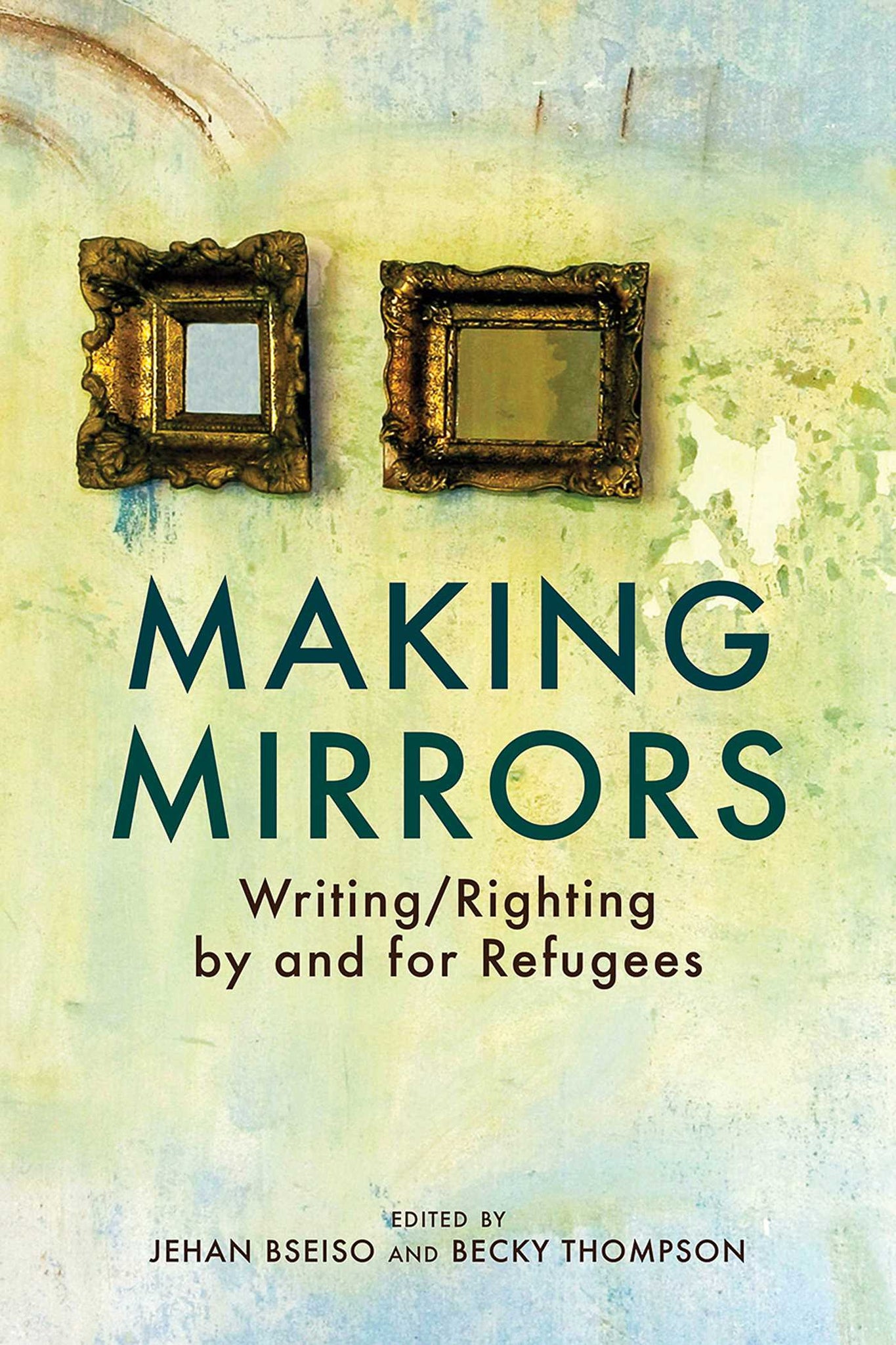 Making Mirrors : Writing/Righting by Refugees