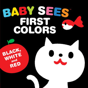 Baby Sees First Colors: Black, White & Red : A totally mesmerizing high-contrast book for babies