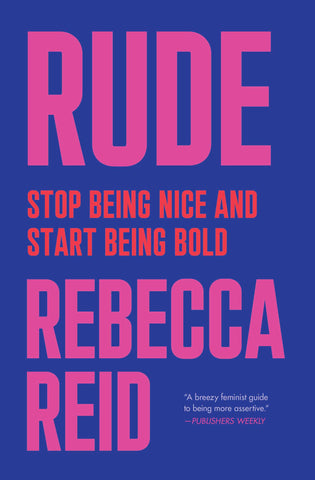 Rude : Stop Being Nice and Start Being Bold