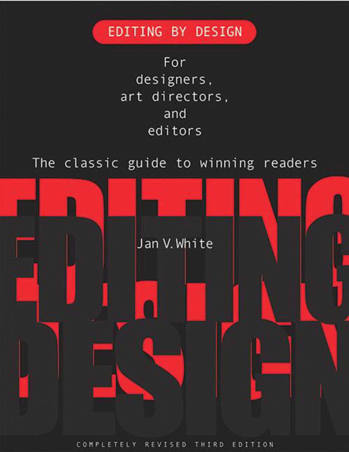 Editing by Design : For Designers, Art Directors, and Editors--the Classic Guide to Winning Readers