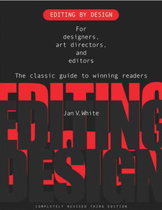 Editing by Design : For Designers, Art Directors, and Editors--the Classic Guide to Winning Readers