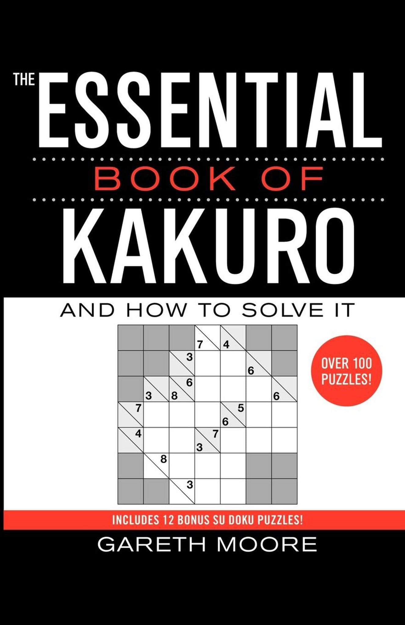 The Essential Book of Kakuro : And How to Solve It