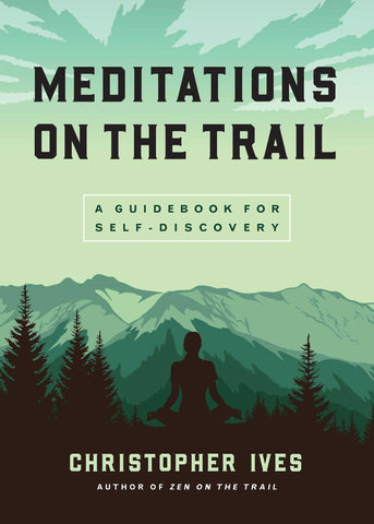 Meditations on the Trail : A Guidebook for Self-Discovery