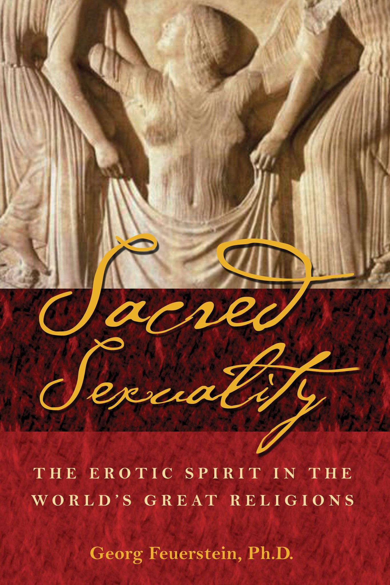 Sacred Sexuality : The Erotic Spirit in the World's Great Religions