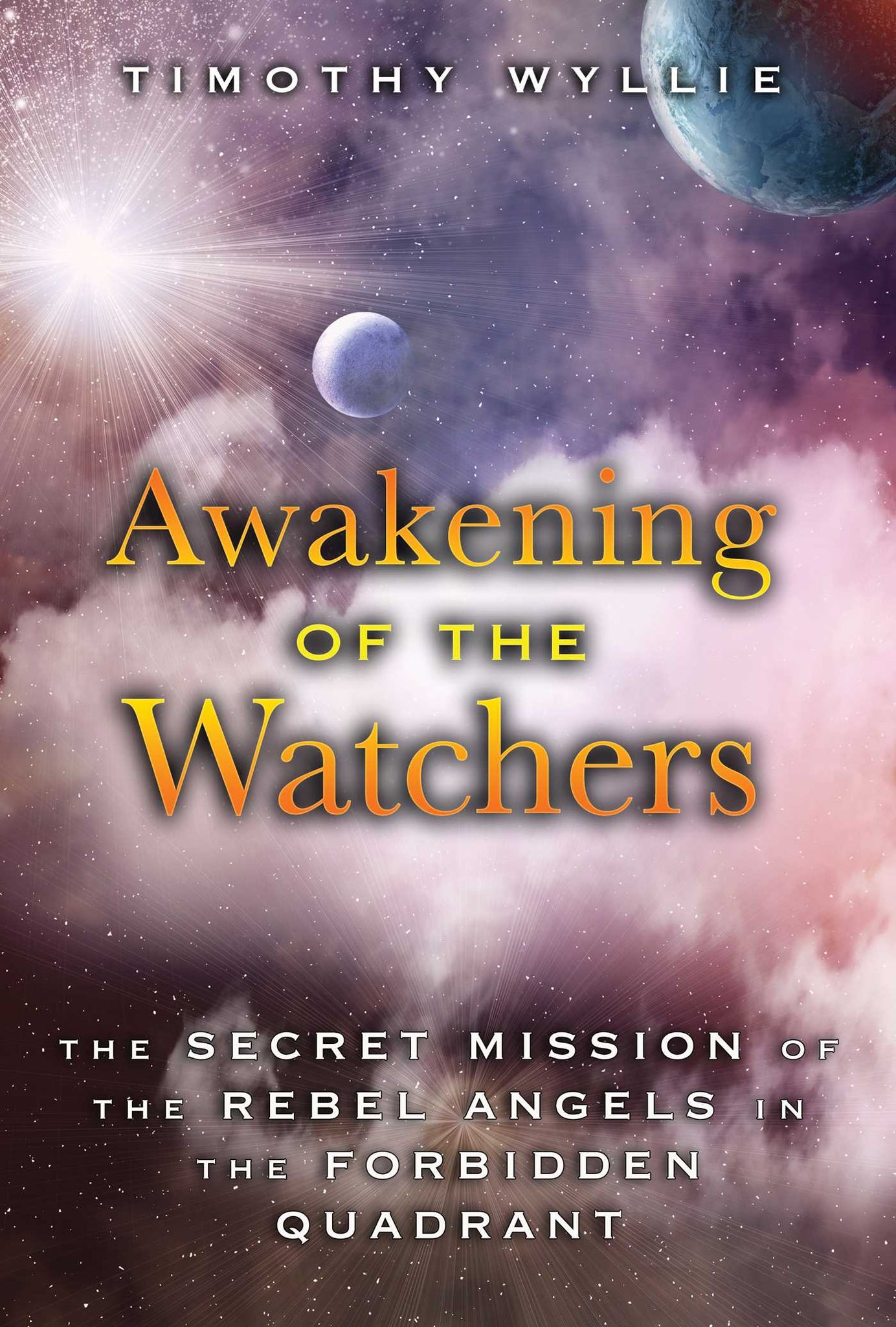 Awakening of the Watchers : The Secret Mission of the Rebel Angels in the Forbidden Quadrant
