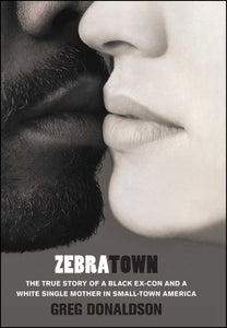 Zebratown : The True Story of a Black Ex-Con and a White Single Mother in Small-Town America