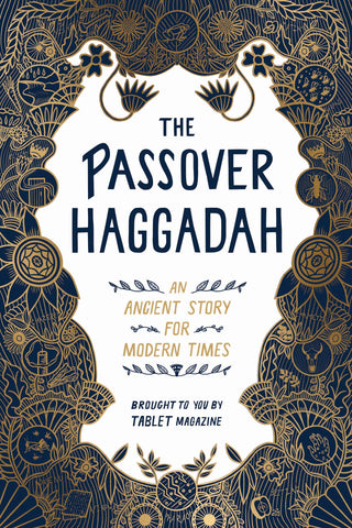 The Passover Haggadah : An Ancient Story for Modern Times