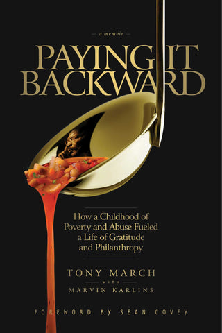 Paying It Backward : How a Childhood of Poverty and Abuse Fueled a Life of Gratitude and Philanthropy