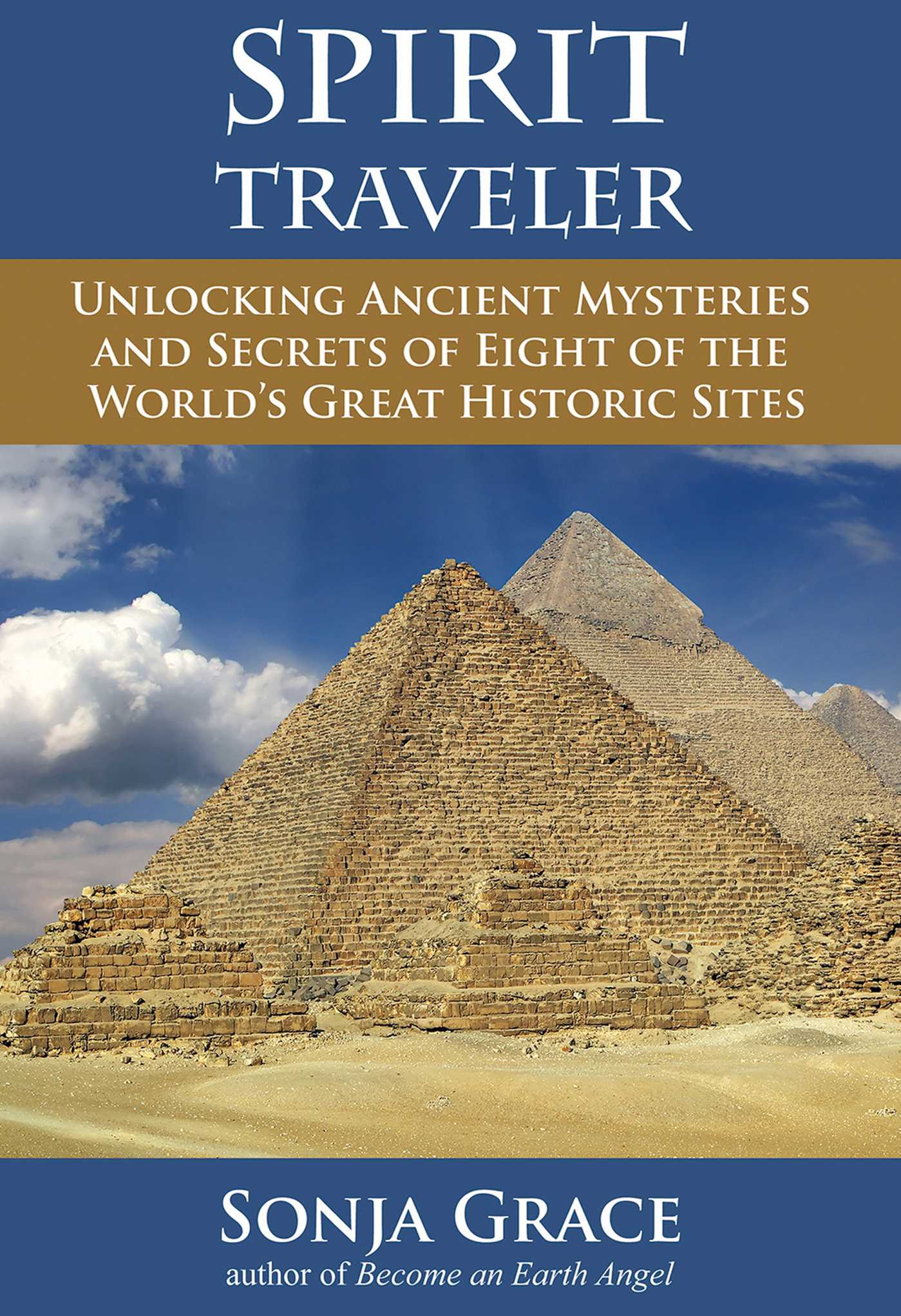 Spirit Traveler : Unlocking Ancient Mysteries and Secrets of Eight of the World's Great Historic Sites