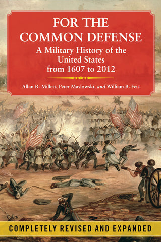For the Common Defense : A Military History of the United States from 1607 to 2012