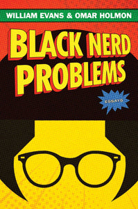 Black Nerd Problems : Essays