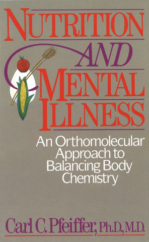 Nutrition and Mental Illness : An Orthomolecular Approach to Balancing Body Chemistry