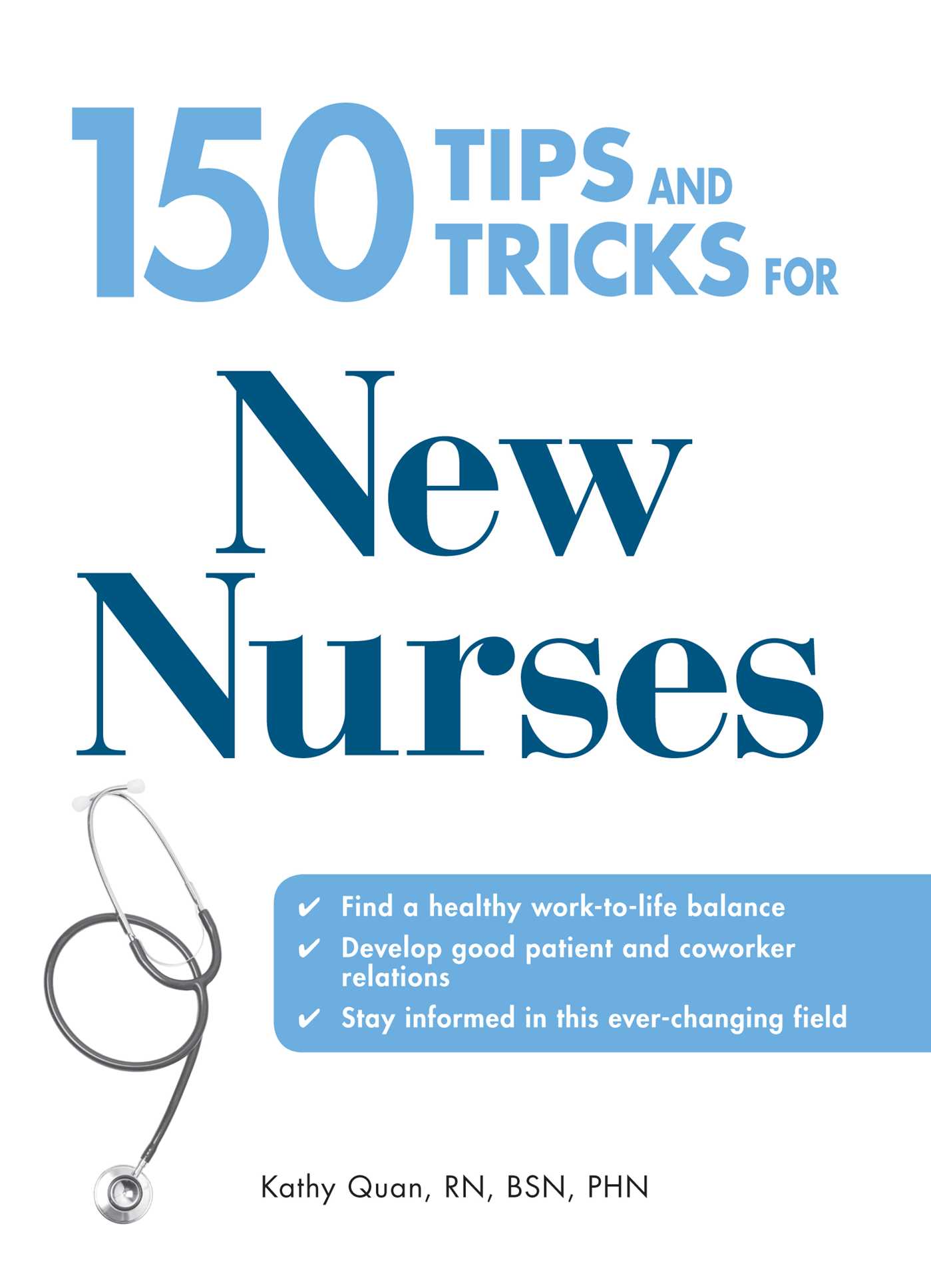 150 Tips and Tricks for New Nurses : Balance a hectic schedule and get the sleep you need…Avoid illness and stay positive…Continue your education and keep up with medical advances