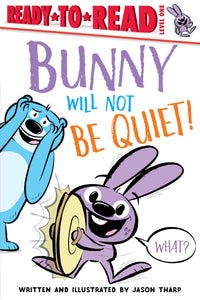 Bunny Will Not Be Quiet! : Ready-to-Read Level 1