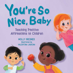 You're So Nice, Baby : Teaching Positive Affirmations to Children