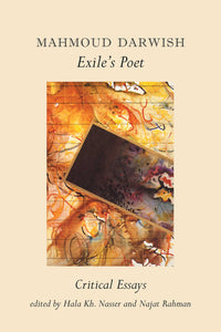 Mahmoud Darwish, Exile's Poet : Critical Essays