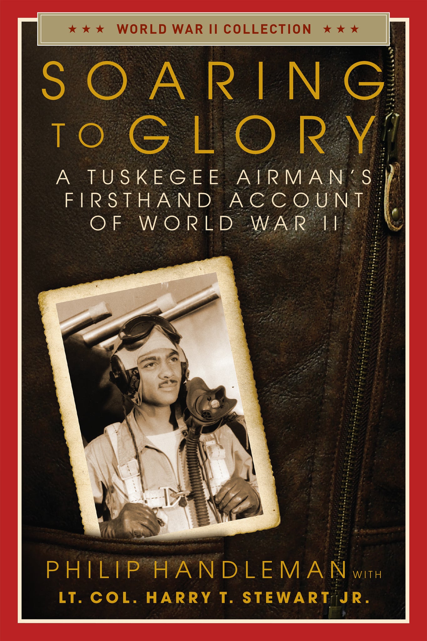 Soaring to Glory : A Tuskegee Airman's Firsthand Account of World War II