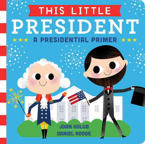 This Little President : A Presidential Primer