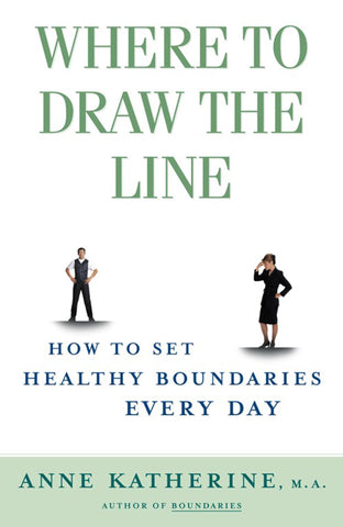 Where to Draw the Line : How to Set Healthy Boundaries Every Day