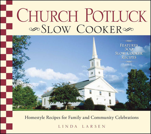 Church Potluck Slow Cooker : Homestyle Recipes for Family and Community Celebrations