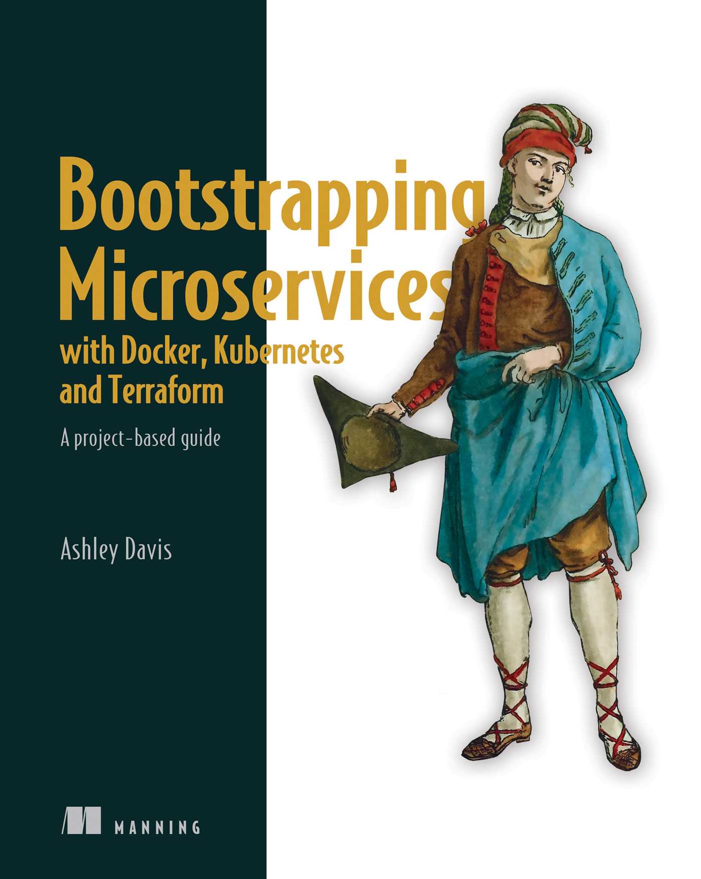 Bootstrapping Microservices with Docker, Kubernetes, and Terraform  : A project-based guide