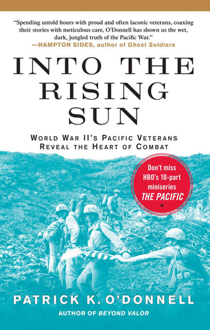 Into the Rising Sun : World War II's Pacific Veterans Reveal the Heart of Combat
