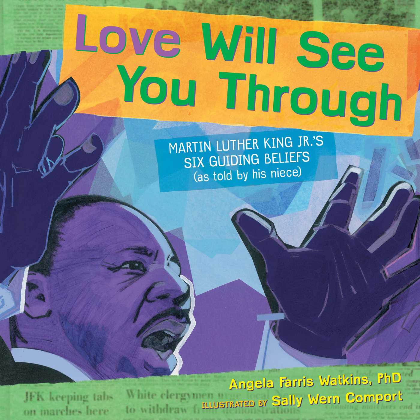 Love Will See You Through : Martin Luther King Jr.'s Six Guiding Beliefs (as told by his niece)