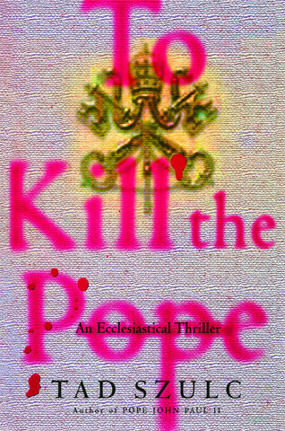 To Kill The Pope : An Ecclesiastical Thriller