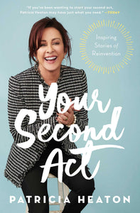 Your Second Act : Inspiring Stories of Reinvention