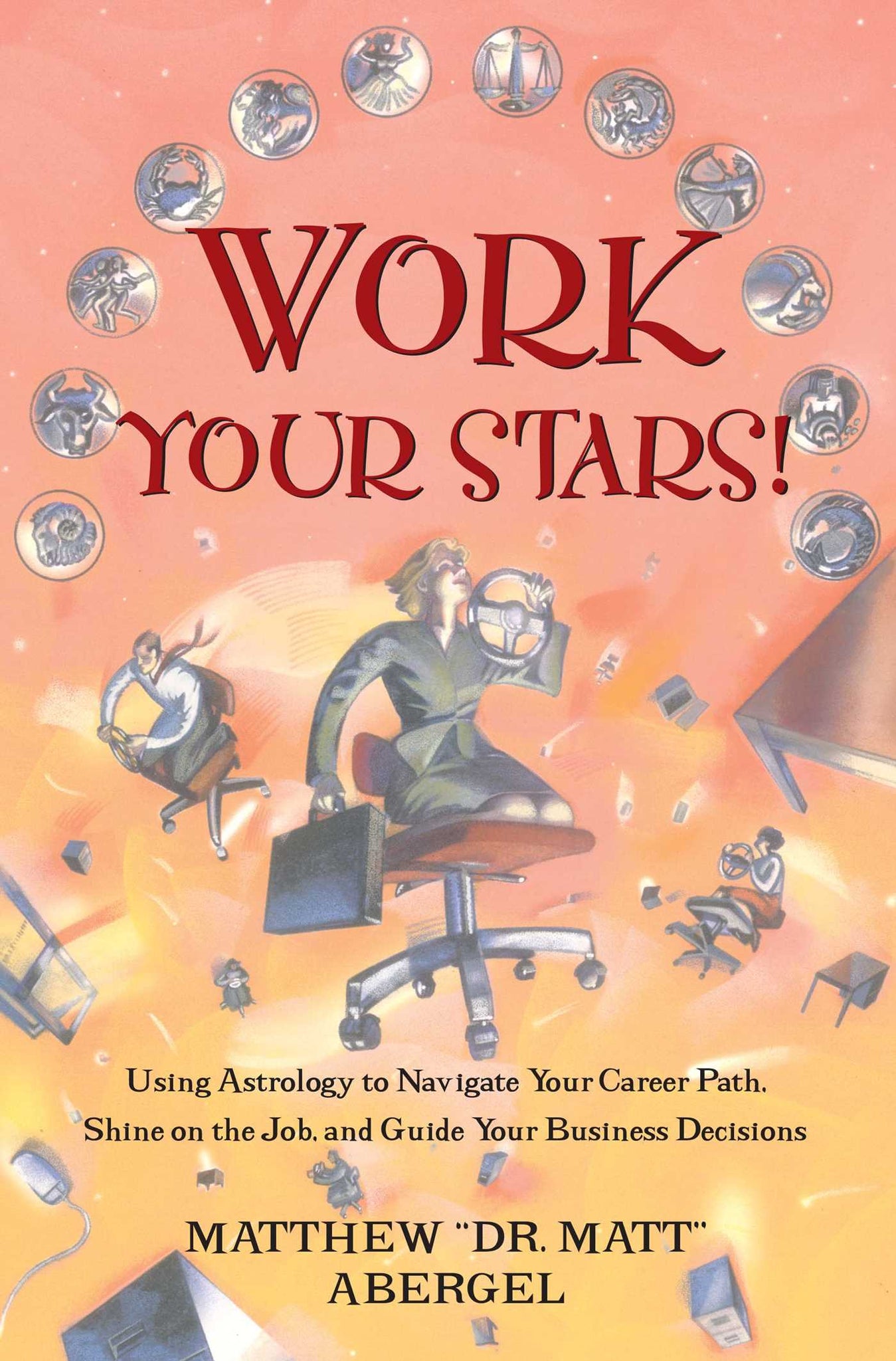 Work Your Stars! : Using Astrology to Navigate Your Career Path, Shine on the Job, and Guide Your Business Decisions