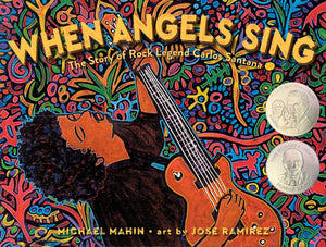 When Angels Sing : The Story of Rock Legend Carlos Santana