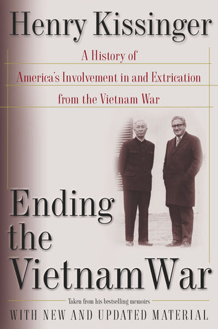 Ending the Vietnam War : A History of America's Involvement in and Extrication from the Vietnam War