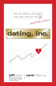 Dating, Inc. : Recruit, Select, and Retain the Right Man for a Relationship