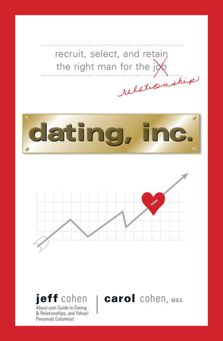 Dating, Inc. : Recruit, Select, and Retain the Right Man for a Relationship