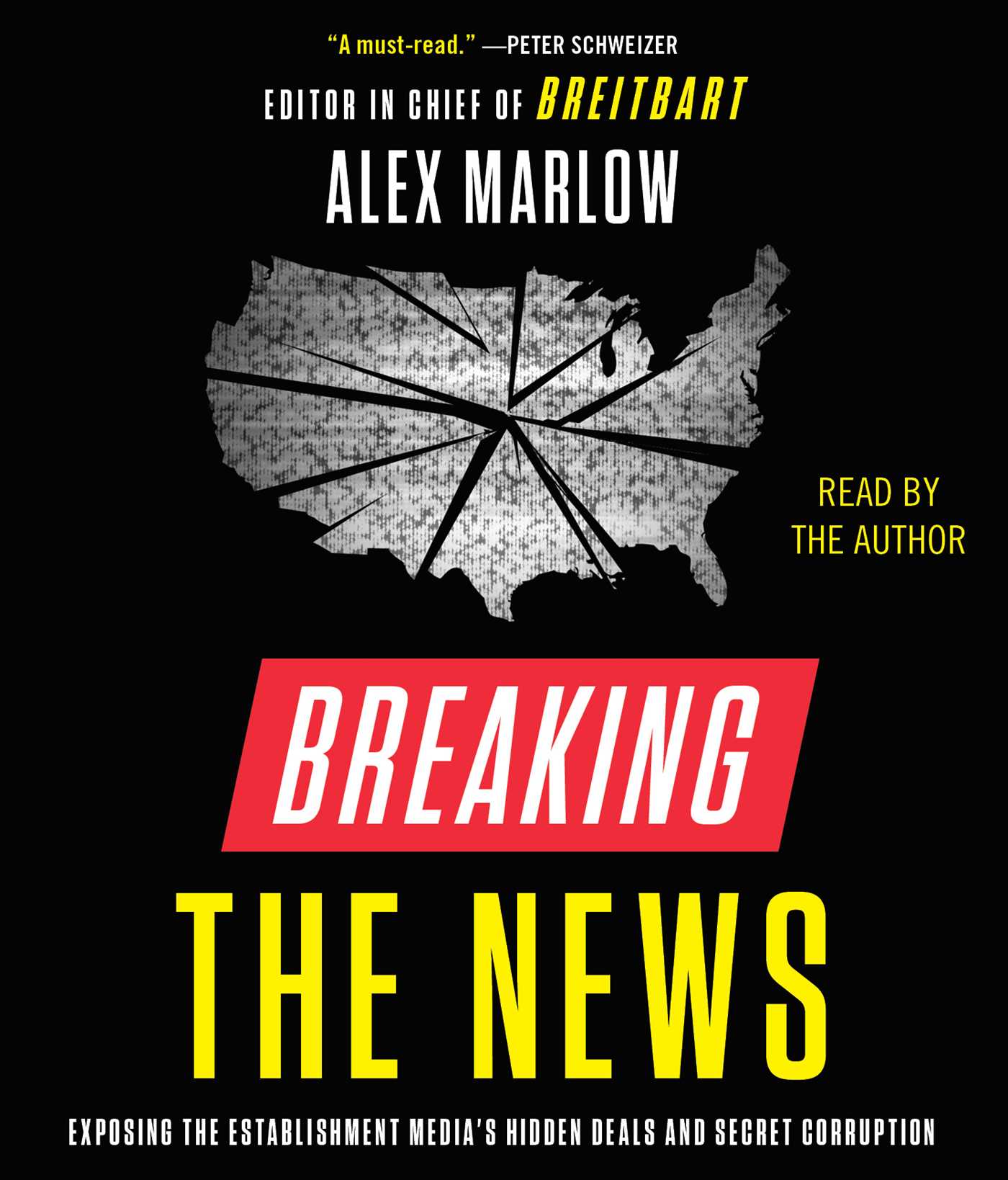 Breaking the News : Exposing the Establishment Media's Hidden Deals and Secret Corruption