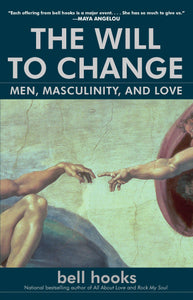 The Will to Change : Men, Masculinity, and Love