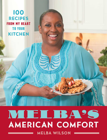 Melba's American Comfort : 100 Recipes from My Heart to Your Kitchen