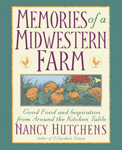 Memories of a Midwestern Farm : Good Food & Inspiration from Around Kitchen Table