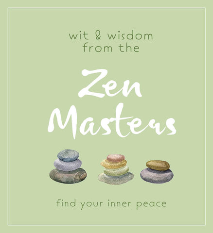 Wit and Wisdom from the Zen Masters : Find Your Inner Peace