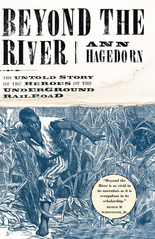 Beyond the River : The Untold Story of the Heroes of the Underground Railroad