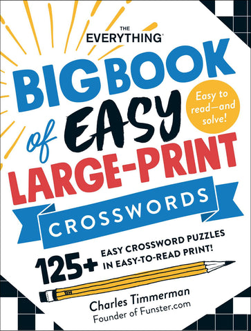 The Everything Big Book of Easy Large-Print Crosswords : 125+ Easy Crossword Puzzles in Easy-to-Read Print!