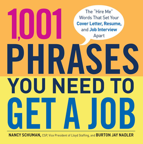 1,001 Phrases You Need to Get a Job : The 'Hire Me' Words that Set Your Cover Letter, Resume, and Job Interview Apart